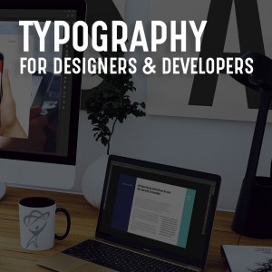 Typography for Designers & Developers